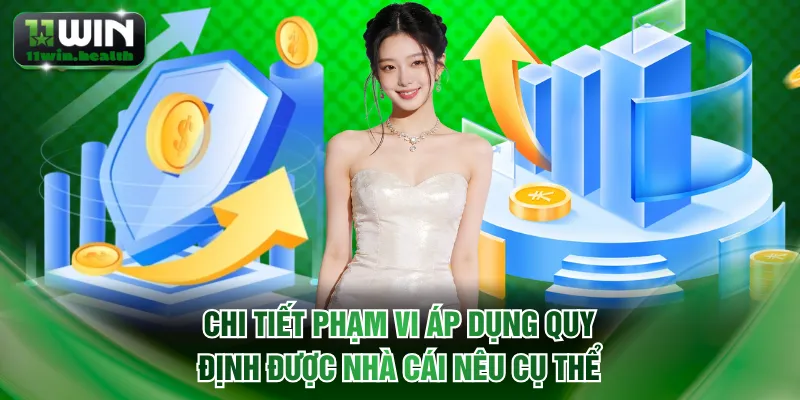 Quyền Riêng Tư 11WIN: Lá Chắn Thép Của Mọi Thành Viên 2 Chi tiết phạm vi áp dụng quy định được nhà cái nêu cụ thể