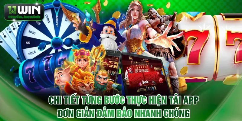 Tải App 11WIN: Giải Trí An Toàn Và Bảo Mật Tuyệt Đối 2 Chi tiết từng bước thực hiện tải app đơn giản đảm bảo nhanh chóng
