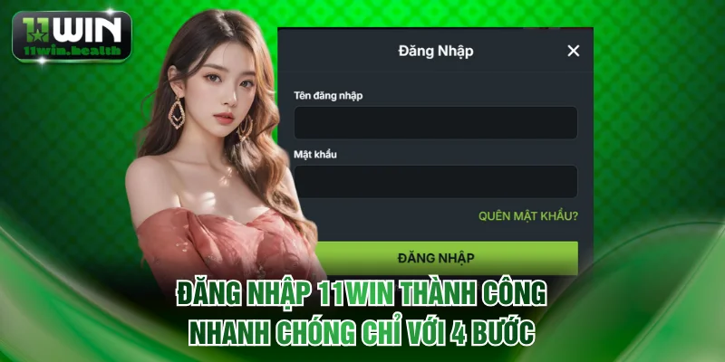 Đăng Nhập 11WIN - Quy Trình Truy Cập Tài Khoản Nhanh Gọn 1 Đăng nhập 11WIN thành công nhanh chóng chỉ với 4 bước
