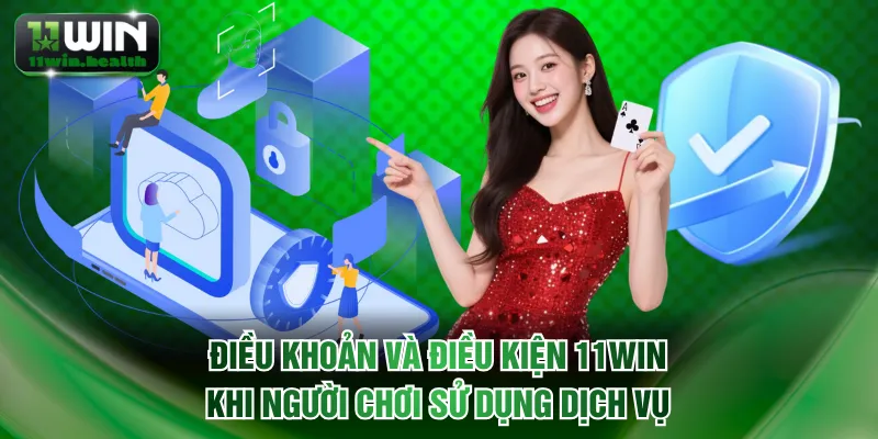 Điều Khoản Và Điều Kiện 11WIN Cập Nhật Chi Tiết Năm 2026 2 Điều khoản và điều kiện 11WIN khi người chơi sử dụng dịch vụ