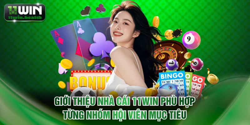 Giới Thiệu Nhà Cái 11WIN Với Tầm Nhìn Chiến Lược Rõ Ràng 3 Giới thiệu nhà cái 11WIN phù hợp từng nhóm hội viên mục tiêu