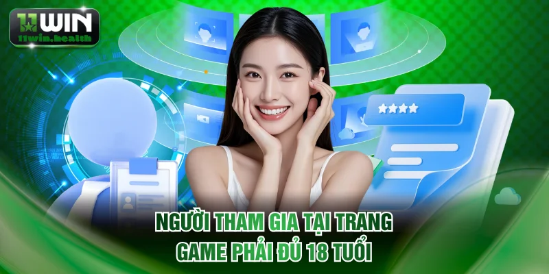 Miễn Trừ Trách Nhiệm 11WIN Và Quy Định Hội Viên Cần Nắm 2 Người tham gia tại trang game phải đủ 18 tuổi